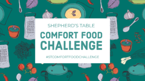 “Comfort Food Challenge”: What’s Your Stay-Home Food? | Shepherd’s Table