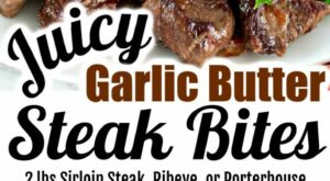 Juicy Garlic Butter Steak Bites – Quick and Easy – Melt-in-Your-Mouth Delicious. | Steak bites recipe, Steak bites, Steak dinner recipes