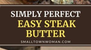 Simply Perfect Easy Steak Butter | Recipe | Butter recipes homemade, Flavored butter recipes, Steak butter