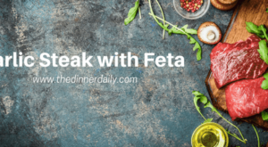 Steak Night! Garlic Steak with Feta – The Dinner Daily