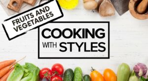 Cooking with Styles | Fruits and Veggies