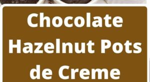 Chocolate Hazelnut Pots de Creme-Tasty Yum | Recipe in 2023 | Pot de creme, Chocolate hazelnut, Chocolate roll cake – B R Pinterest