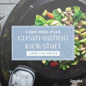 3-Day Clean-Eating Kick-Start Meal Plan: 1,500 Calories – EatingWell