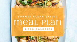 Clean-Eating Meal Plan for Summer: 1,500 Calories – EatingWell