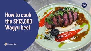 How to cook the Sh13,000 Wagyu beef