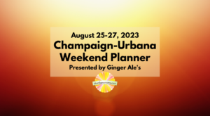 Champaign-Urbana Weekend Planner – Goodbye, August