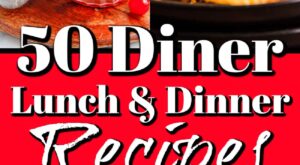 50 Diner Foods for Lunch and Dinner