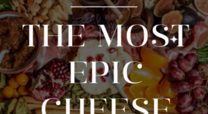 How to Make the Most Epic Cheese Board – Abra’s Kitchen