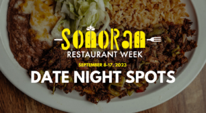 Best Date Night Spots During Sonoran Restaurant Week 2023