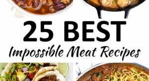 The 25 BEST Impossible Meat Recipes
