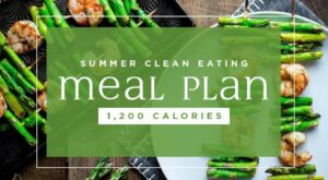 Clean-Eating Meal Plan for Summer: 1,200 Calories – EatingWell